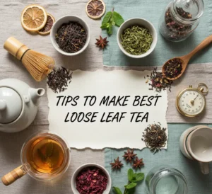 Tips To Make Best Loose Leaf Tea