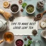Tips To Make Best Loose Leaf Tea Tips To Make Best Loose Leaf Tea
