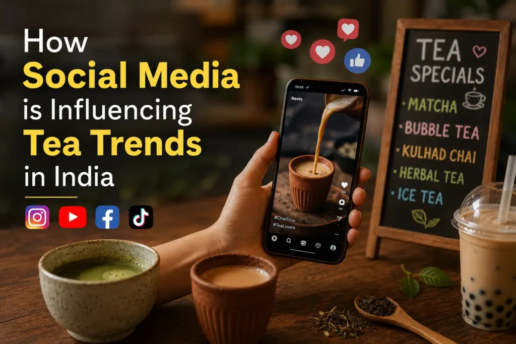 How Social Media is Influencing Tea Trends in India