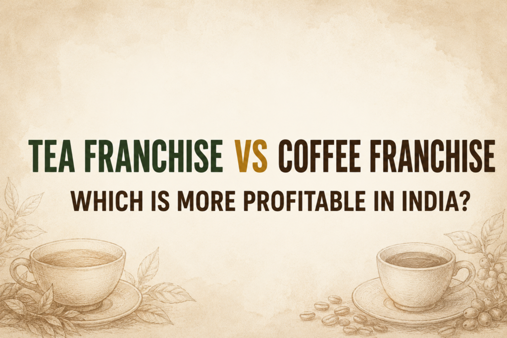 Tea Franchise vs Coffee Franchise: Which is More Profitable in India?